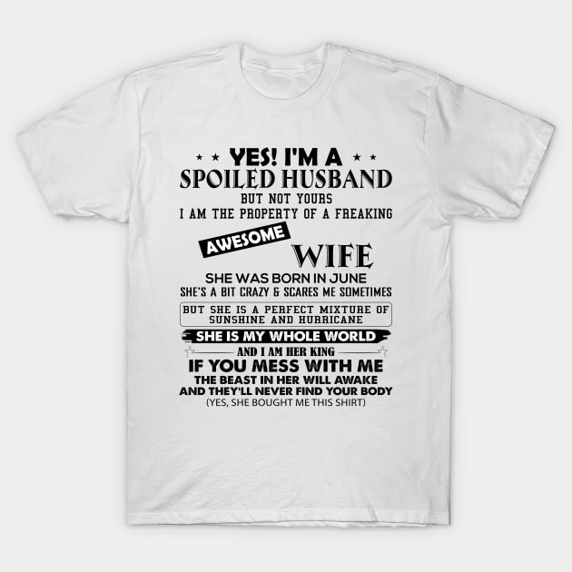 Yes I'm A Spoiled Husband But Not Yours I Am The Property Of A Freaking Awesome Wife She Was Born In June T-Shirt by Buleskulls 